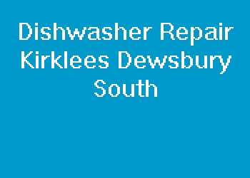 Dishwasher Repair Kirklees Dewsbury South