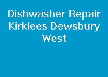 Dishwasher Repair Kirklees Dewsbury West