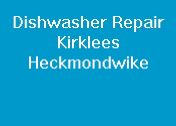Dishwasher Repair Kirklees Heckmondwike