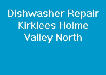 Dishwasher Repair Kirklees Holme Valley North