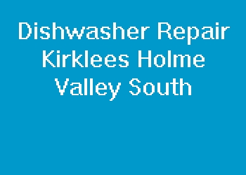 Dishwasher Repair Kirklees Holme Valley South