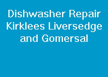 Dishwasher Repair Kirklees Liversedge and Gomersal