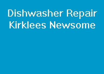 Dishwasher Repair Kirklees Newsome