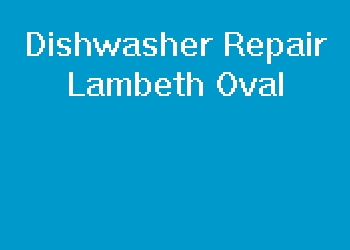 Dishwasher Repair Lambeth Oval