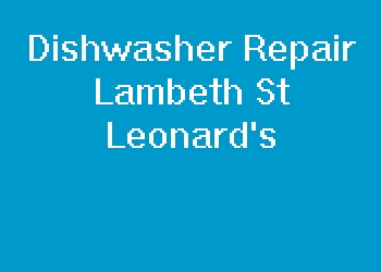Dishwasher Repair Lambeth St Leonard's