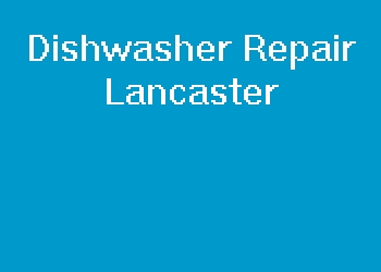 Dishwasher Repair Lancaster