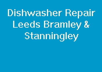 Dishwasher Repair Leeds Bramley & Stanningley