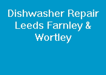 Dishwasher Repair Leeds Farnley & Wortley