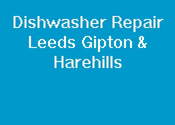 Dishwasher Repair Leeds Gipton & Harehills
