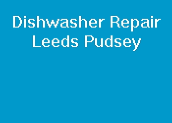 Dishwasher Repair Leeds Pudsey