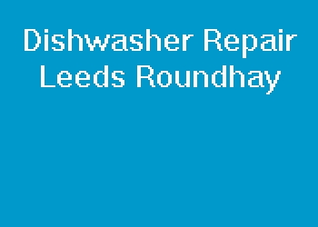 Dishwasher Repair Leeds Roundhay