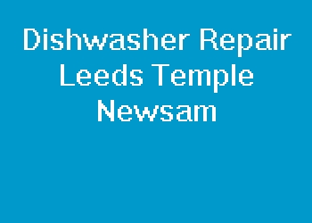 Dishwasher Repair Leeds Temple Newsam