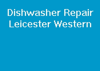 Dishwasher Repair Leicester Western