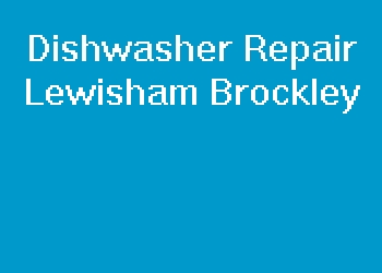 Dishwasher Repair Lewisham Brockley