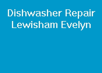 Dishwasher Repair Lewisham Evelyn