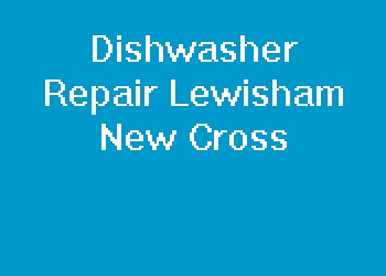 Dishwasher Repair Lewisham New Cross