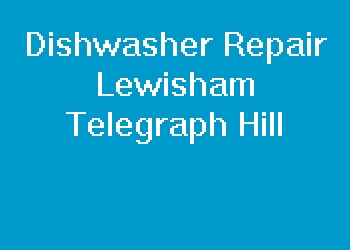 Dishwasher Repair Lewisham Telegraph Hill