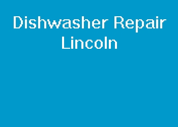 Dishwasher Repair Lincoln