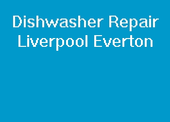 Dishwasher Repair Liverpool Everton