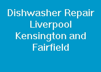 Dishwasher Repair Liverpool Kensington and Fairfield