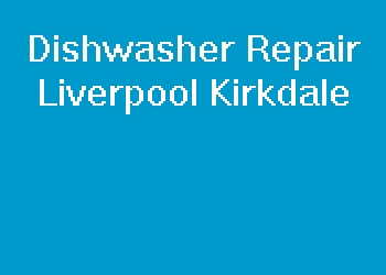Dishwasher Repair Liverpool Kirkdale