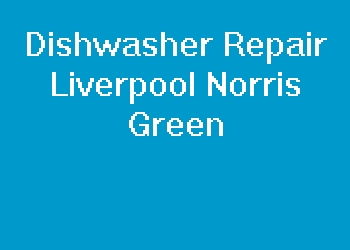 Dishwasher Repair Liverpool Norris Green