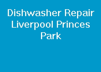 Dishwasher Repair Liverpool Princes Park