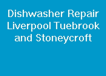 Dishwasher Repair Liverpool Tuebrook and Stoneycroft