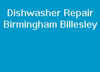 Dishwasher Repair Birmingham Billesley
