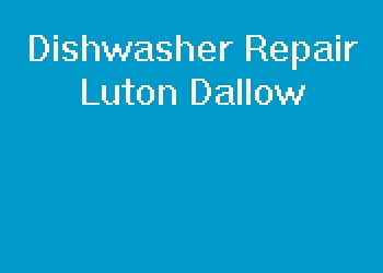 Dishwasher Repair Luton Dallow