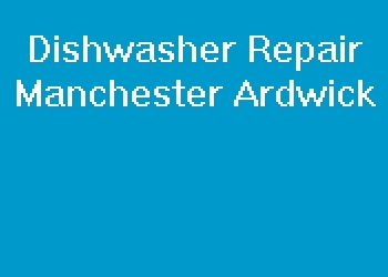 Dishwasher Repair Manchester Ardwick