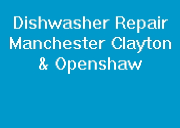 Dishwasher Repair Manchester Clayton & Openshaw