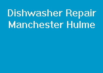 Dishwasher Repair Manchester Hulme
