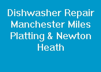 Dishwasher Repair Manchester Miles Platting & Newton Heath