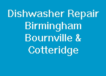 Dishwasher Repair Birmingham Bournville & Cotteridge
