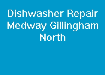Dishwasher Repair Medway Gillingham North