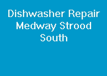 Dishwasher Repair Medway Strood South