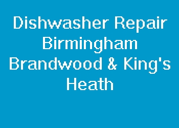 Dishwasher Repair Birmingham Brandwood & King's Heath