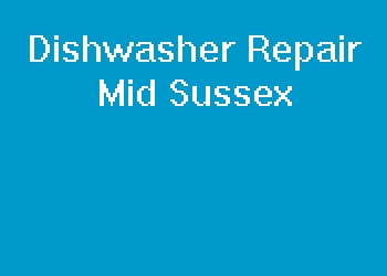 Dishwasher Repair Mid Sussex
