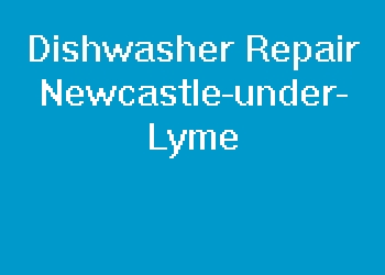 Dishwasher Repair Newcastle-under-Lyme