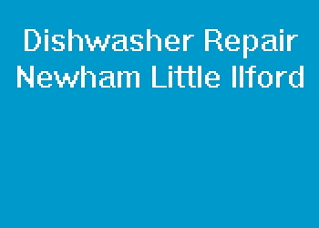 Dishwasher Repair Newham Little Ilford