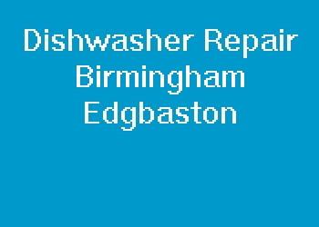 Dishwasher Repair Birmingham Edgbaston