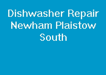 Dishwasher Repair Newham Plaistow South