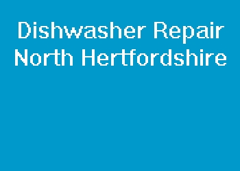 Dishwasher Repair North Hertfordshire
