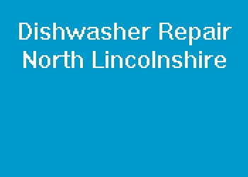 Dishwasher Repair North Lincolnshire