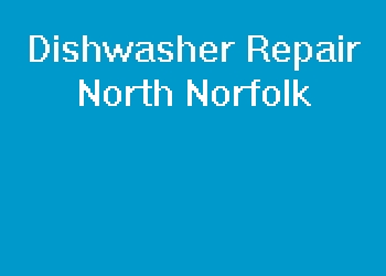 Dishwasher Repair North Norfolk