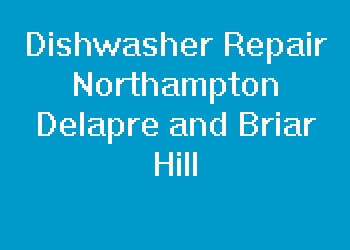 Dishwasher Repair Northampton Delapre and Briar Hill