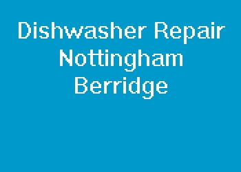 Dishwasher Repair Nottingham Berridge