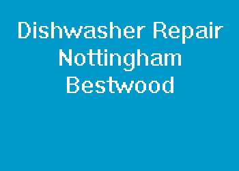 Dishwasher Repair Nottingham Bestwood