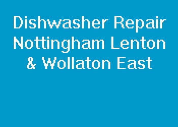 Dishwasher Repair Nottingham Lenton & Wollaton East